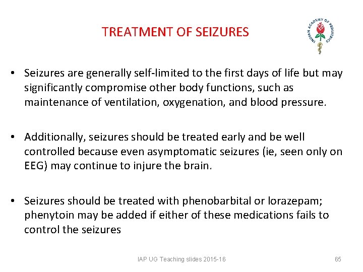 TREATMENT OF SEIZURES • Seizures are generally self-limited to the first days of life TREATMENT OF SEIZURES • Seizures are generally self-limited to the first days of life
