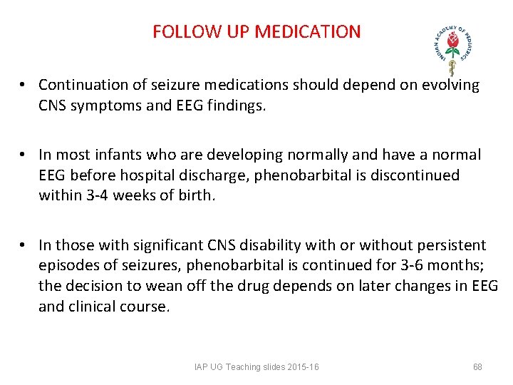 FOLLOW UP MEDICATION • Continuation of seizure medications should depend on evolving CNS FOLLOW UP MEDICATION • Continuation of seizure medications should depend on evolving CNS