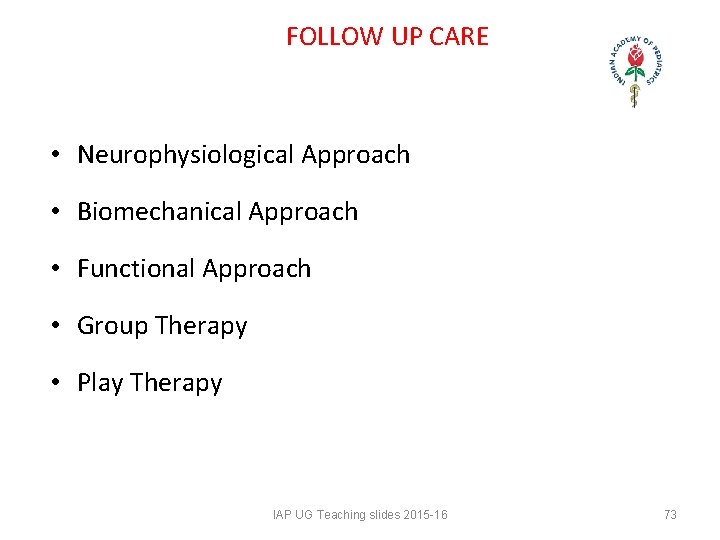 FOLLOW UP CARE • Neurophysiological Approach • Biomechanical Approach • Functional Approach • FOLLOW UP CARE • Neurophysiological Approach • Biomechanical Approach • Functional Approach •