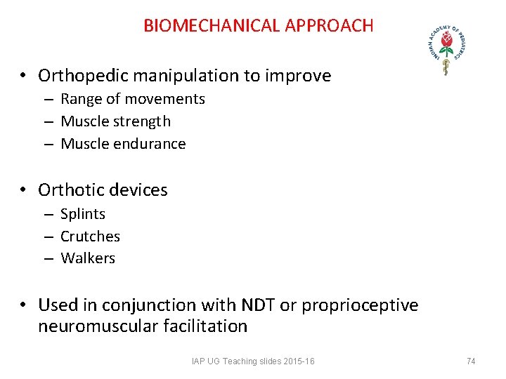 BIOMECHANICAL APPROACH • Orthopedic manipulation to improve – Range of movements – Muscle BIOMECHANICAL APPROACH • Orthopedic manipulation to improve – Range of movements – Muscle