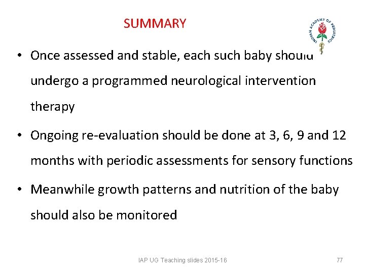 SUMMARY • Once assessed and stable, each such baby should undergo a programmed neurological SUMMARY • Once assessed and stable, each such baby should undergo a programmed neurological