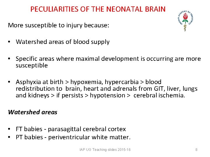 PECULIARITIES OF THE NEONATAL BRAIN More susceptible to injury because: • Watershed areas PECULIARITIES OF THE NEONATAL BRAIN More susceptible to injury because: • Watershed areas