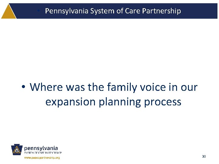  • Pennsylvania System of Care Partnership • Where was the family voice in