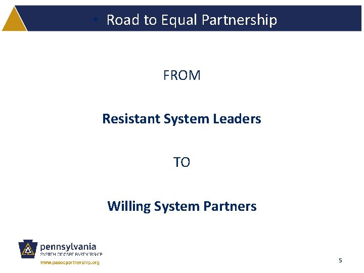  • Road to Equal Partnership FROM Resistant System Leaders TO Willing System Partners