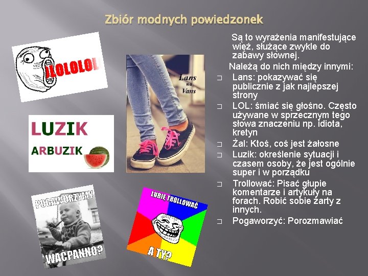 Zbiór modnych powiedzonek Są to wyrażenia manifestujące więź, służące zwykle do zabawy słownej. Należą