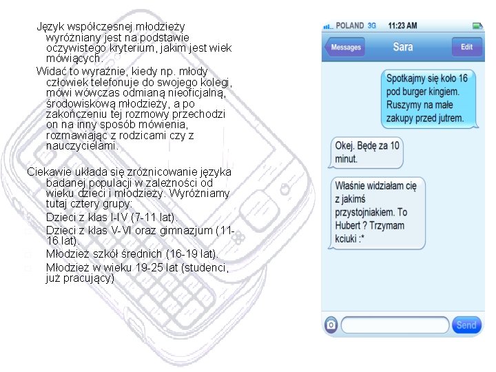  Język współczesnej młodzieży wyróżniany jest na podstawie oczywistego kryterium, jakim jest wiek mówiących.