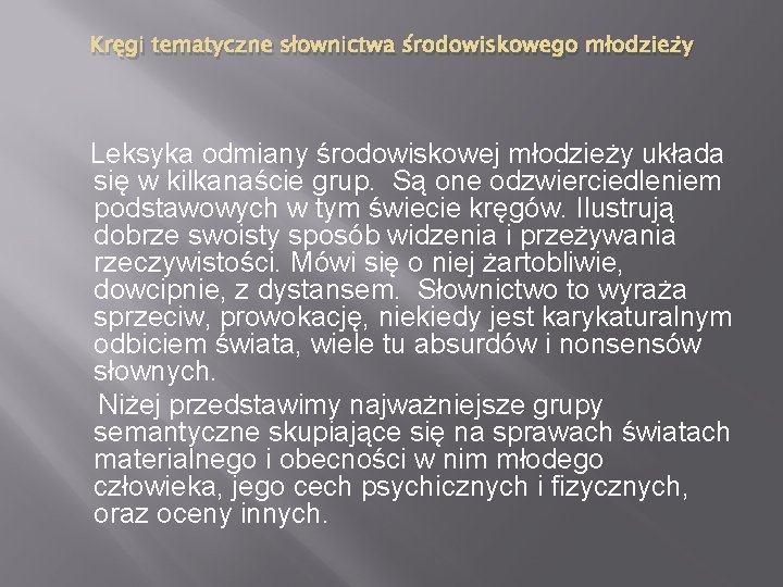 Kręgi tematyczne słownictwa środowiskowego młodzieży Leksyka odmiany środowiskowej młodzieży układa się w kilkanaście grup.