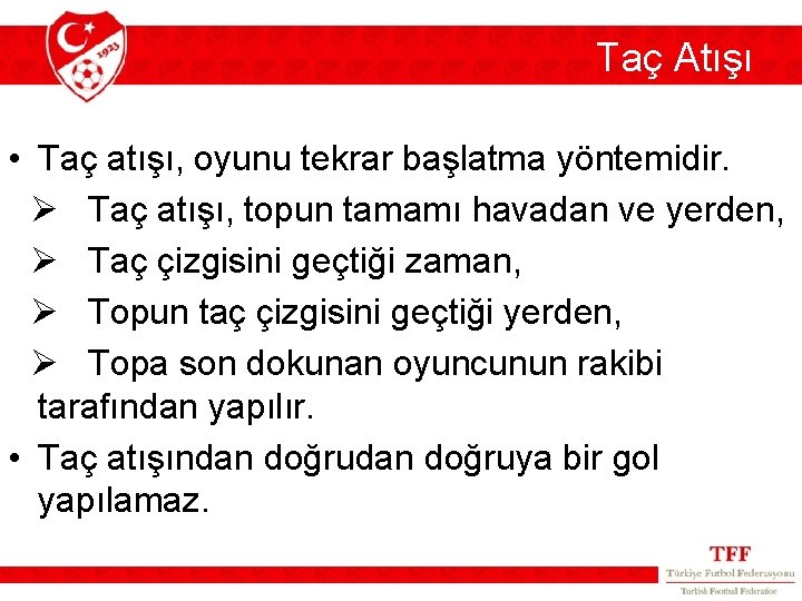 Taç Atışı • Taç atışı, oyunu tekrar başlatma yöntemidir. Ø Taç atışı, topun tamamı Taç Atışı • Taç atışı, oyunu tekrar başlatma yöntemidir. Ø Taç atışı, topun tamamı