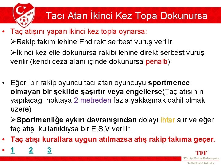 Tacı Atan İkinci Kez Topa Dokunursa • Taç atışını yapan ikinci kez topla oynarsa: Tacı Atan İkinci Kez Topa Dokunursa • Taç atışını yapan ikinci kez topla oynarsa: