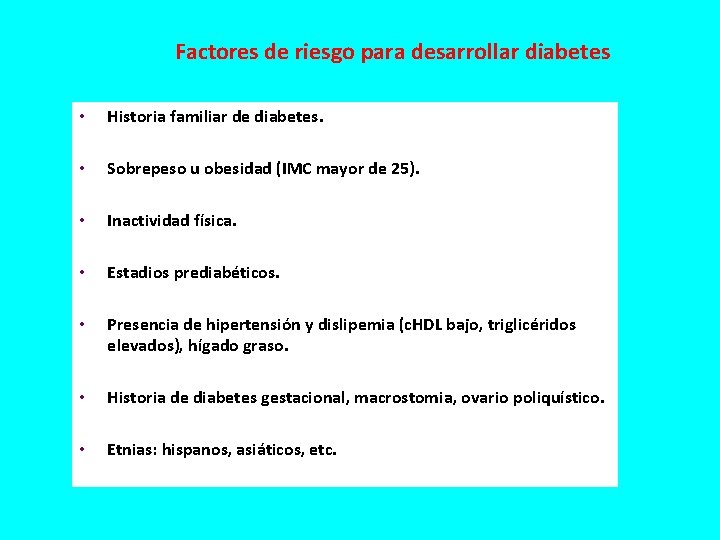 Factores de riesgo para desarrollar diabetes • Historia familiar de diabetes. • Sobrepeso u