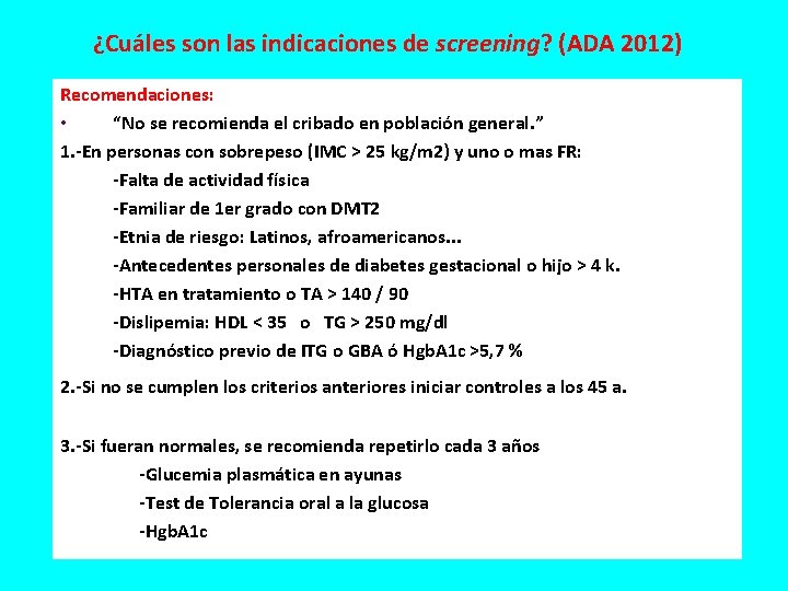 ¿Cuáles son las indicaciones de screening? (ADA 2012) Recomendaciones: • “No se recomienda el