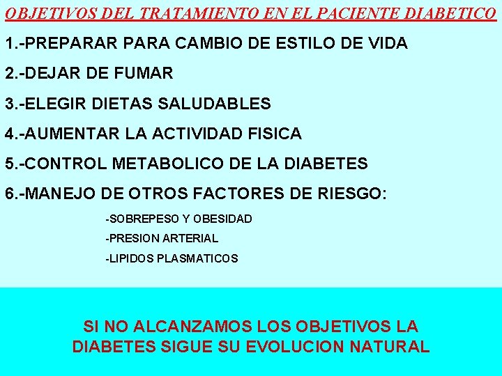 OBJETIVOS DEL TRATAMIENTO EN EL PACIENTE DIABETICO 1. -PREPARAR PARA CAMBIO DE ESTILO DE