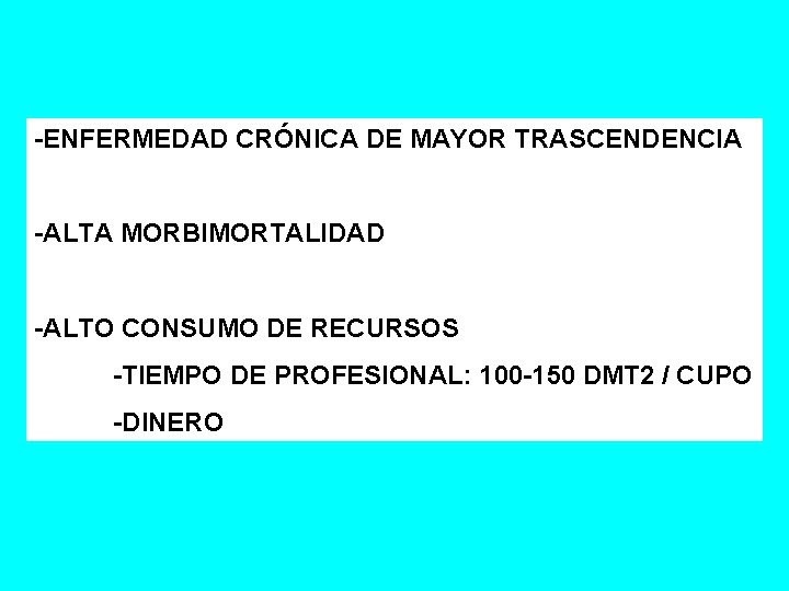-ENFERMEDAD CRÓNICA DE MAYOR TRASCENDENCIA -ALTA MORBIMORTALIDAD -ALTO CONSUMO DE RECURSOS -TIEMPO DE PROFESIONAL: