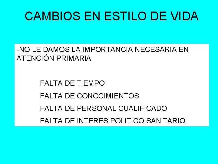 CAMBIOS EN ESTILO DE VIDA -NO LE DAMOS LA IMPORTANCIA NECESARIA EN ATENCIÓN PRIMARIA.