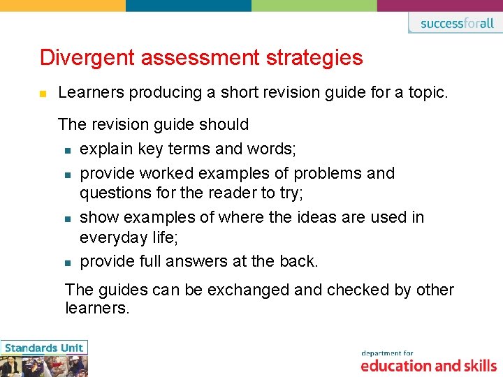 Divergent assessment strategies n Learners producing a short revision guide for a topic. The