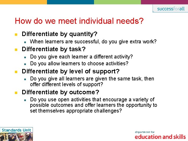 How do we meet individual needs? n Differentiate by quantity? n n Differentiate by