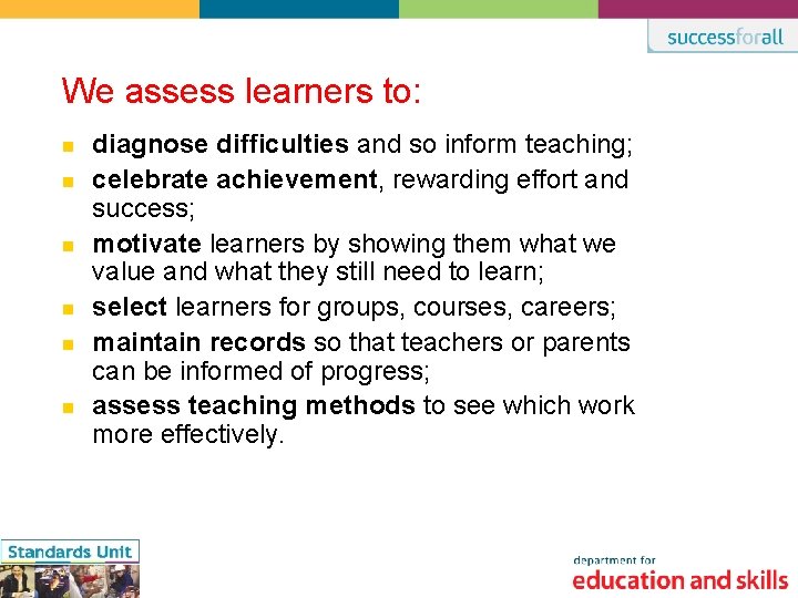 We assess learners to: n n n diagnose difficulties and so inform teaching; celebrate