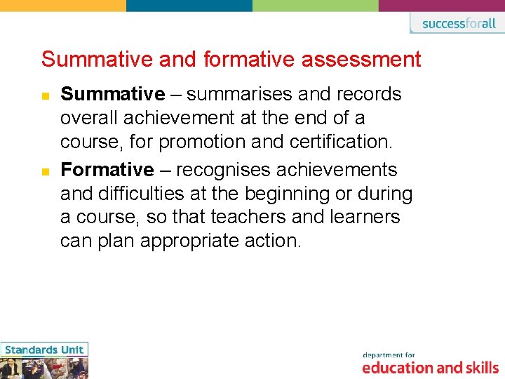 Summative and formative assessment n n Summative – summarises and records overall achievement at