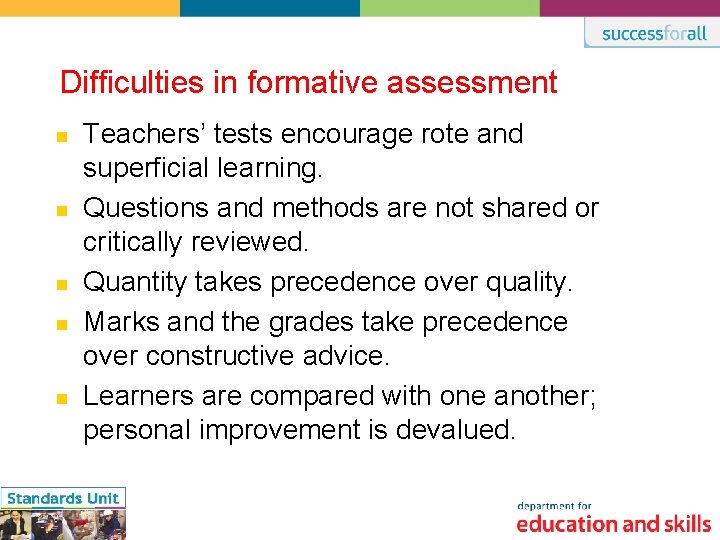 Difficulties in formative assessment n n n Teachers’ tests encourage rote and superficial learning.
