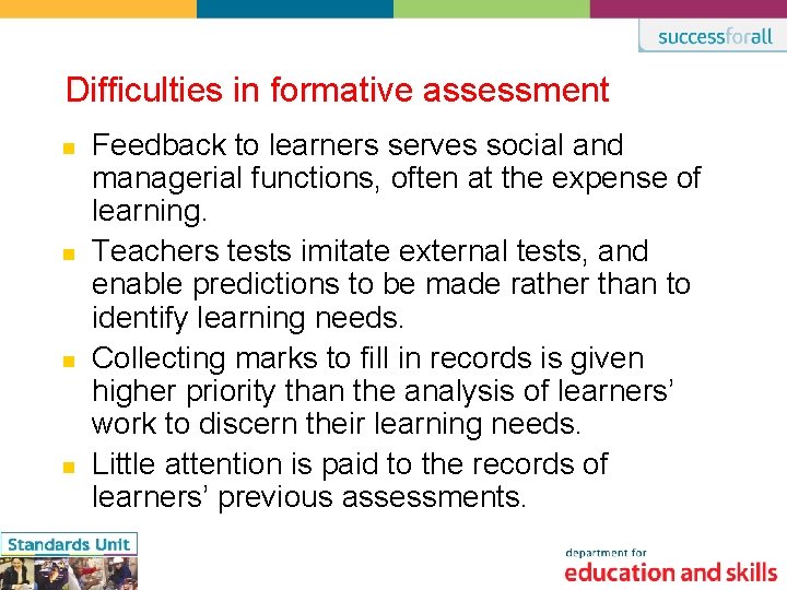 Difficulties in formative assessment n n Feedback to learners serves social and managerial functions,