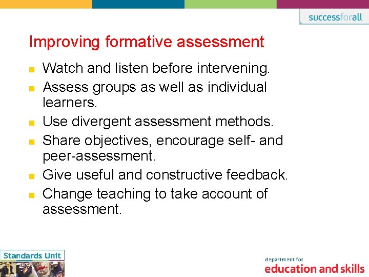 Improving formative assessment n n n Watch and listen before intervening. Assess groups as