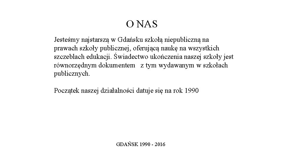 O NAS Jesteśmy najstarszą w Gdańsku szkołą niepubliczną na prawach szkoły publicznej, oferującą naukę