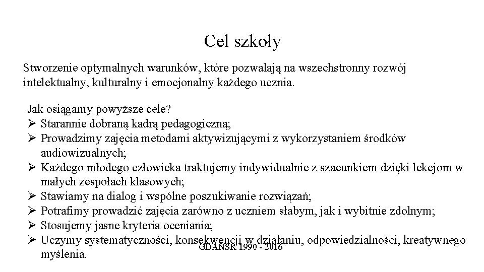 Cel szkoły Stworzenie optymalnych warunków, które pozwalają na wszechstronny rozwój intelektualny, kulturalny i emocjonalny