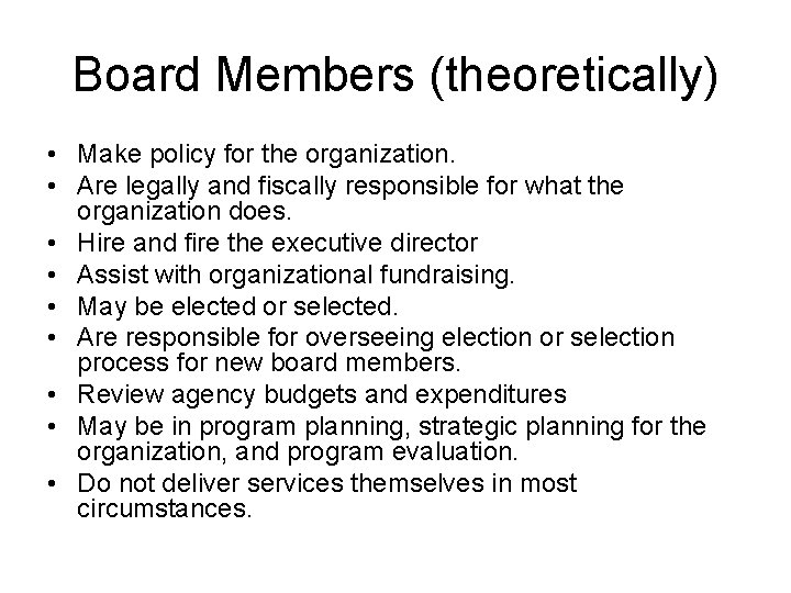 Board Members (theoretically) • Make policy for the organization. • Are legally and fiscally Board Members (theoretically) • Make policy for the organization. • Are legally and fiscally