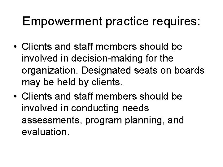Empowerment practice requires: • Clients and staff members should be involved in decision-making for Empowerment practice requires: • Clients and staff members should be involved in decision-making for
