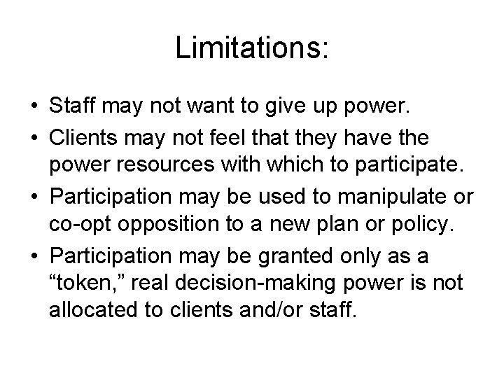 Limitations: • Staff may not want to give up power. • Clients may not Limitations: • Staff may not want to give up power. • Clients may not