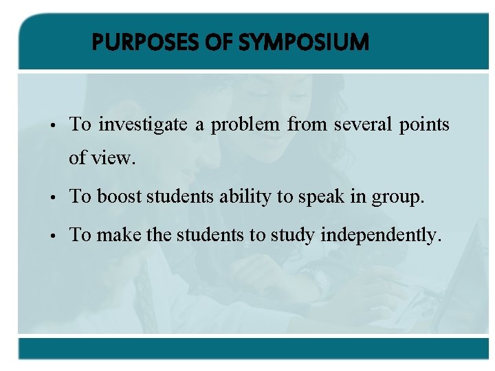 PURPOSES OF SYMPOSIUM • To investigate a problem from several points of view. •