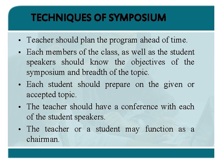 TECHNIQUES OF SYMPOSIUM • • • Teacher should plan the program ahead of time.