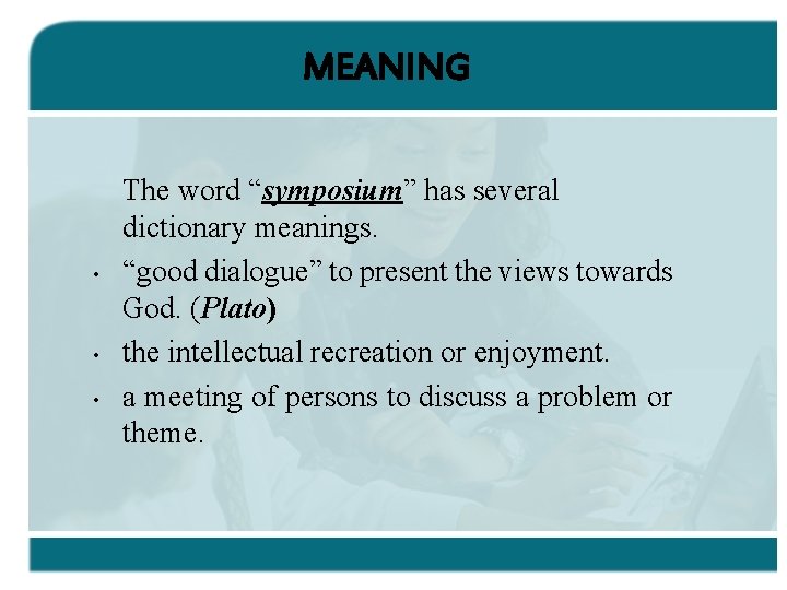 MEANING • • • The word “symposium” has several dictionary meanings. “good dialogue” to