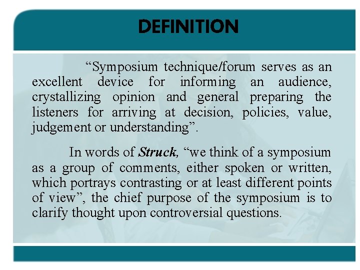 DEFINITION “Symposium technique/forum serves as an excellent device for informing an audience, crystallizing opinion