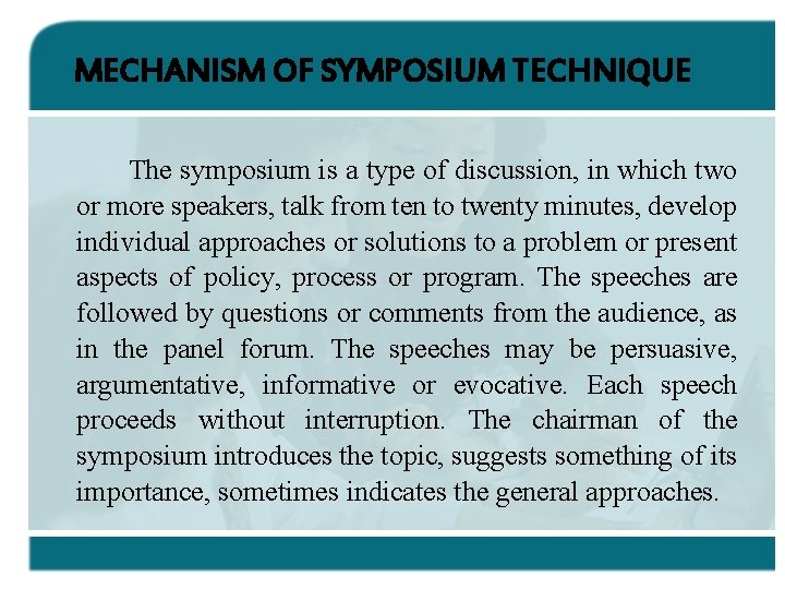 MECHANISM OF SYMPOSIUM TECHNIQUE The symposium is a type of discussion, in which two