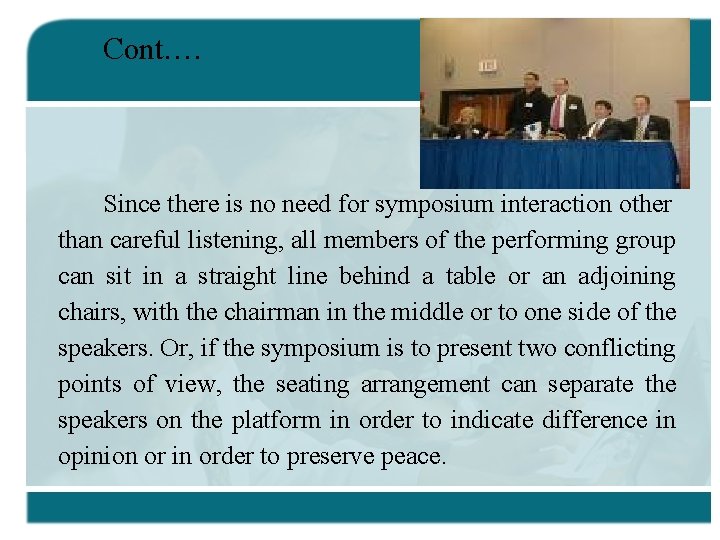 Cont…. Since there is no need for symposium interaction other than careful listening, all