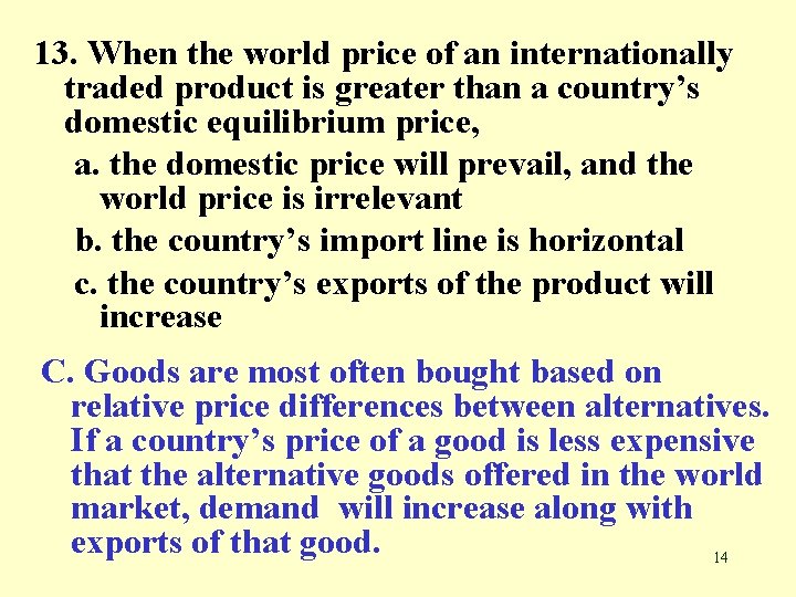 13. When the world price of an internationally traded product is greater than a