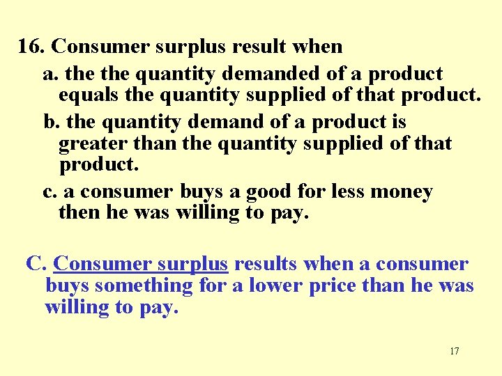 16. Consumer surplus result when a. the quantity demanded of a product equals the