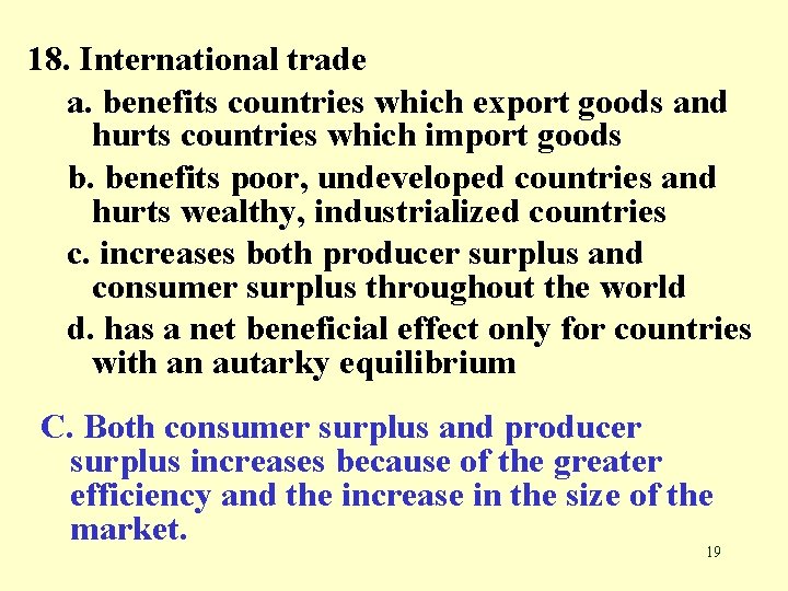 18. International trade a. benefits countries which export goods and hurts countries which import