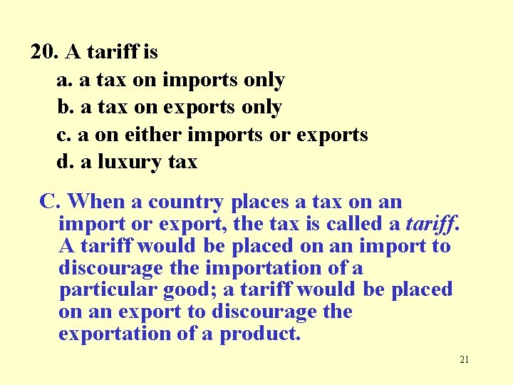 20. A tariff is a. a tax on imports only b. a tax on