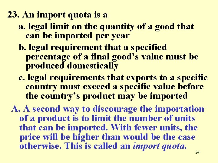 23. An import quota is a a. legal limit on the quantity of a