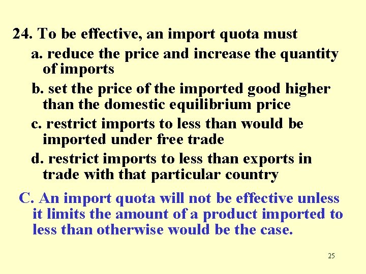 24. To be effective, an import quota must a. reduce the price and increase