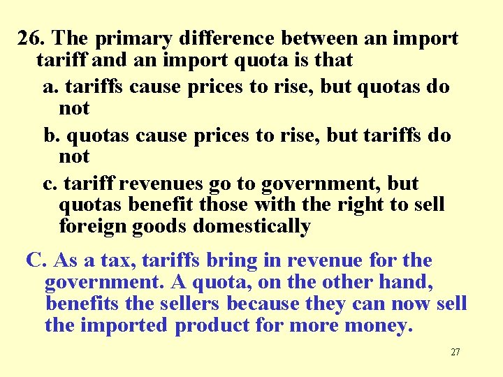 26. The primary difference between an import tariff and an import quota is that