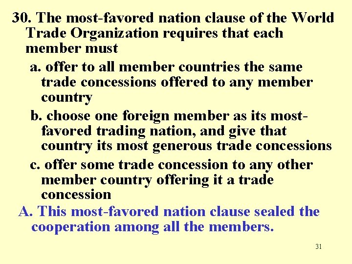 30. The most-favored nation clause of the World Trade Organization requires that each member