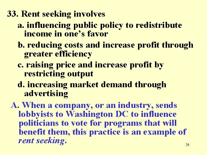 33. Rent seeking involves a. influencing public policy to redistribute income in one’s favor