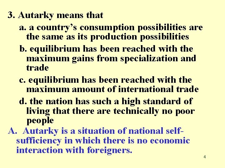 3. Autarky means that a. a country’s consumption possibilities are the same as its