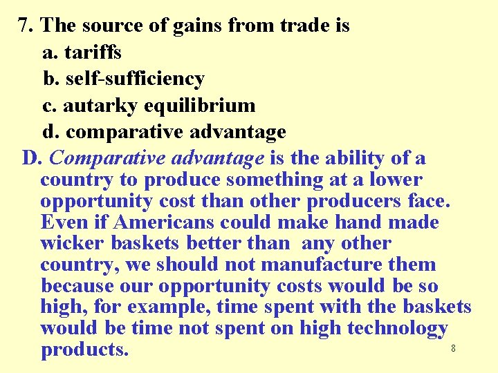 7. The source of gains from trade is a. tariffs b. self-sufficiency c. autarky