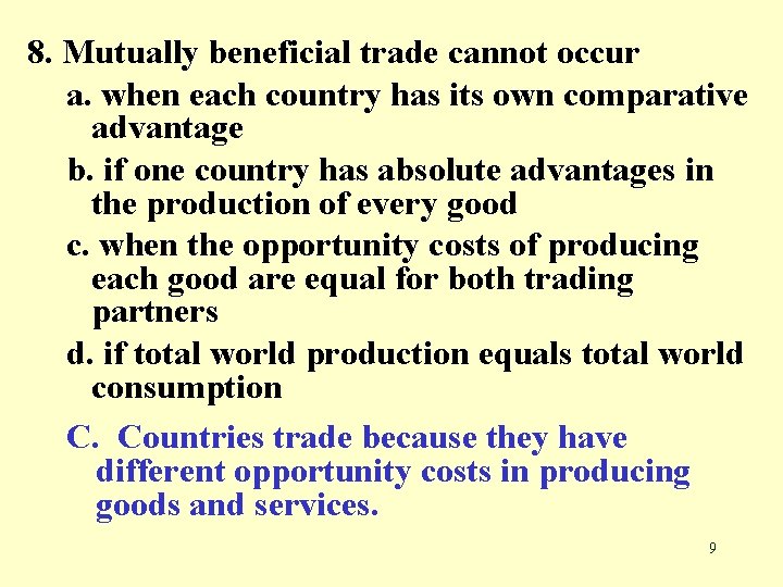 8. Mutually beneficial trade cannot occur a. when each country has its own comparative