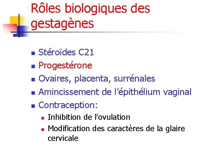 Rôles biologiques des gestagènes n n n Stéroïdes C 21 Progestérone Ovaires, placenta, surrénales