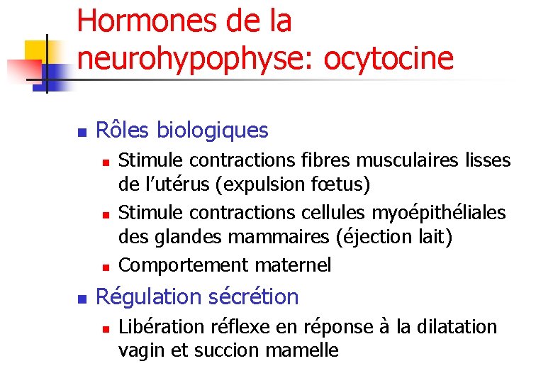 Hormones de la neurohypophyse: ocytocine n Rôles biologiques n n Stimule contractions fibres musculaires